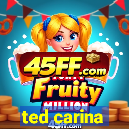 ted carina